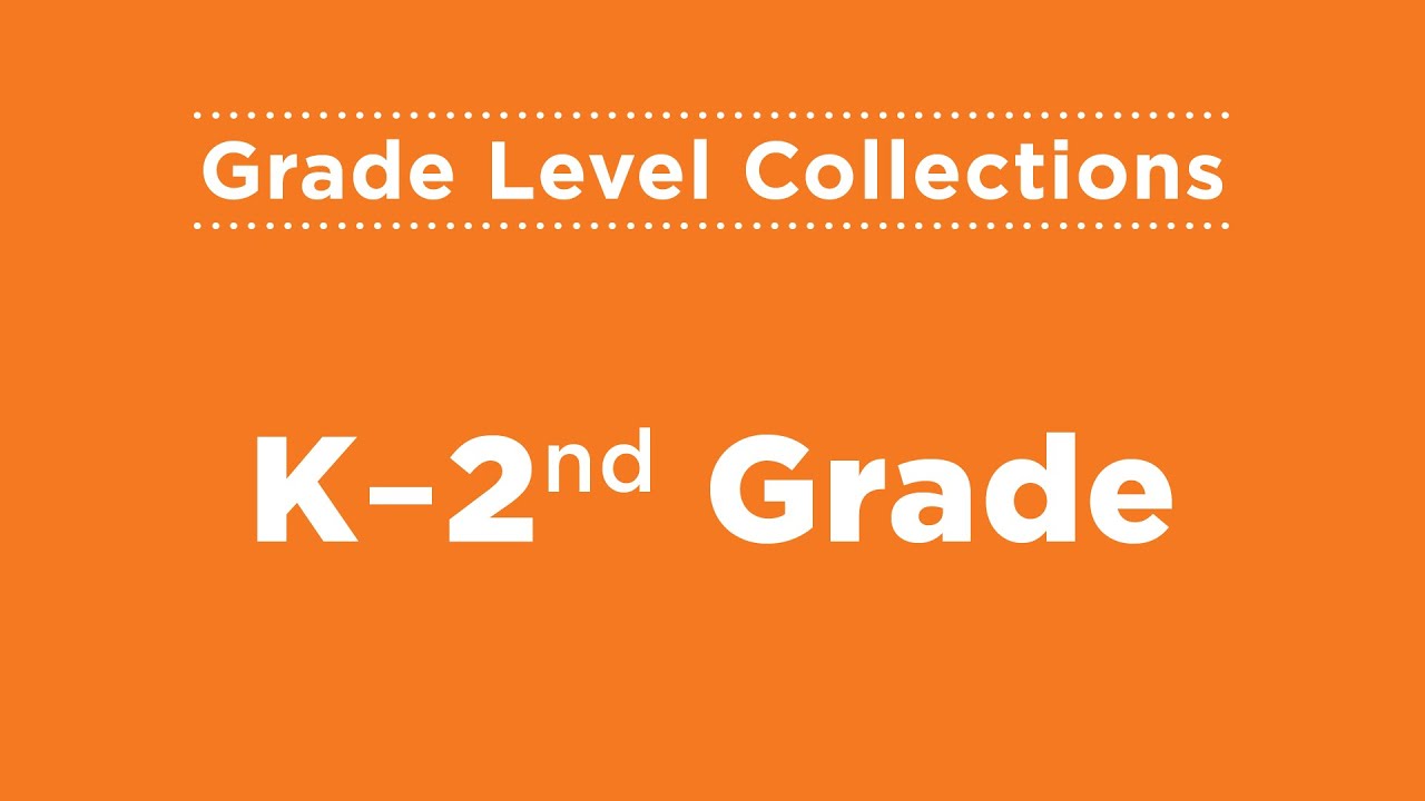 Grade Level Collections: Kindergarten through 2nd Grade