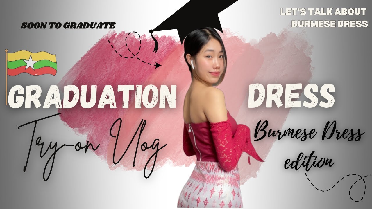 Graduation dresses Try-On Vlog | Burmese Dress Edition 🇲🇲