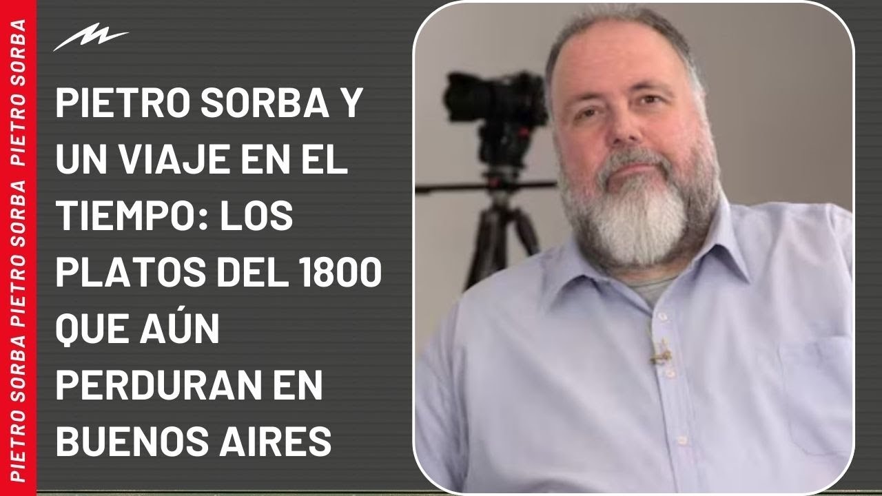 Pietro Sorba y un viaje en el tiempo: los platos del 1800 que a&uacute;n perduran en Buenos Aires