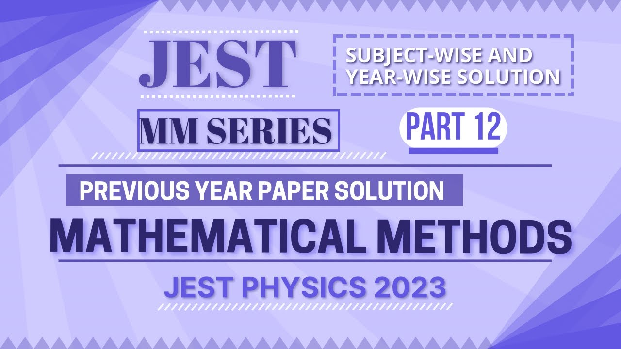 JEST PHYSICS 2023 Solved Paper | Mathematical Methods | Previous Year Paper COMPLETE Solution