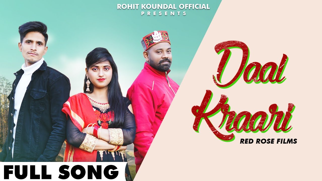 DAAL KRAARI (OFFICIAL VIDEO) || ROHIT KOUNDAL || JKB || RED ROSE FILMS || NEW HIMACHALI SONG 2022