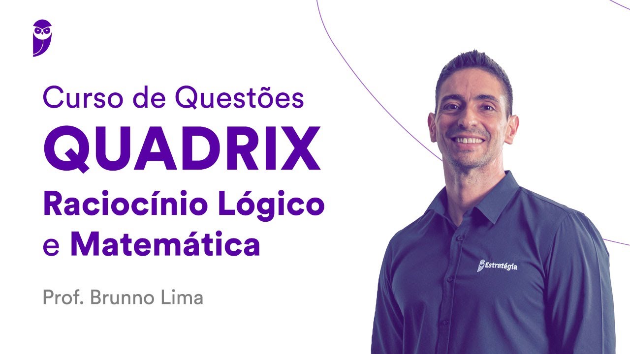 Curso de Quest&otilde;es QUADRIX: Racioc&iacute;nio L&oacute;gico e Matem&aacute;tica - Prof. Brunno Lima