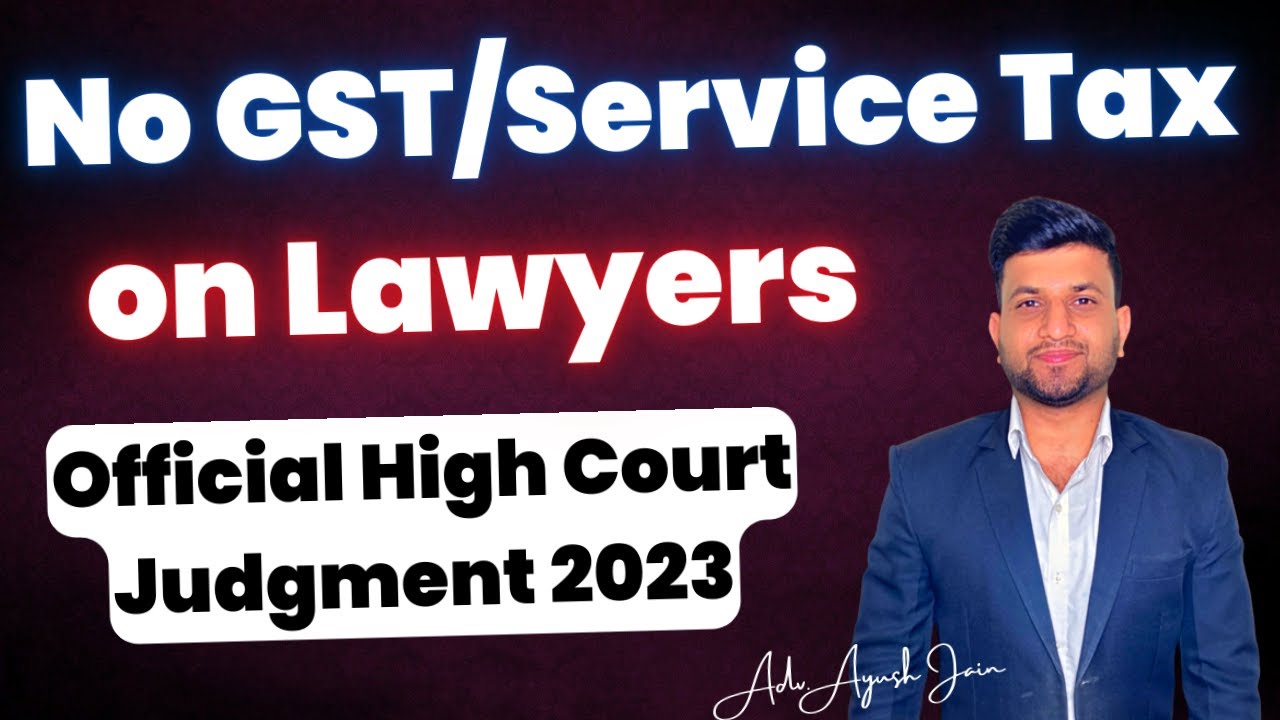 Finally Lawyers in India got Relief from paying GST/Service Tax | Official HC Order | Ayush Jain Sir