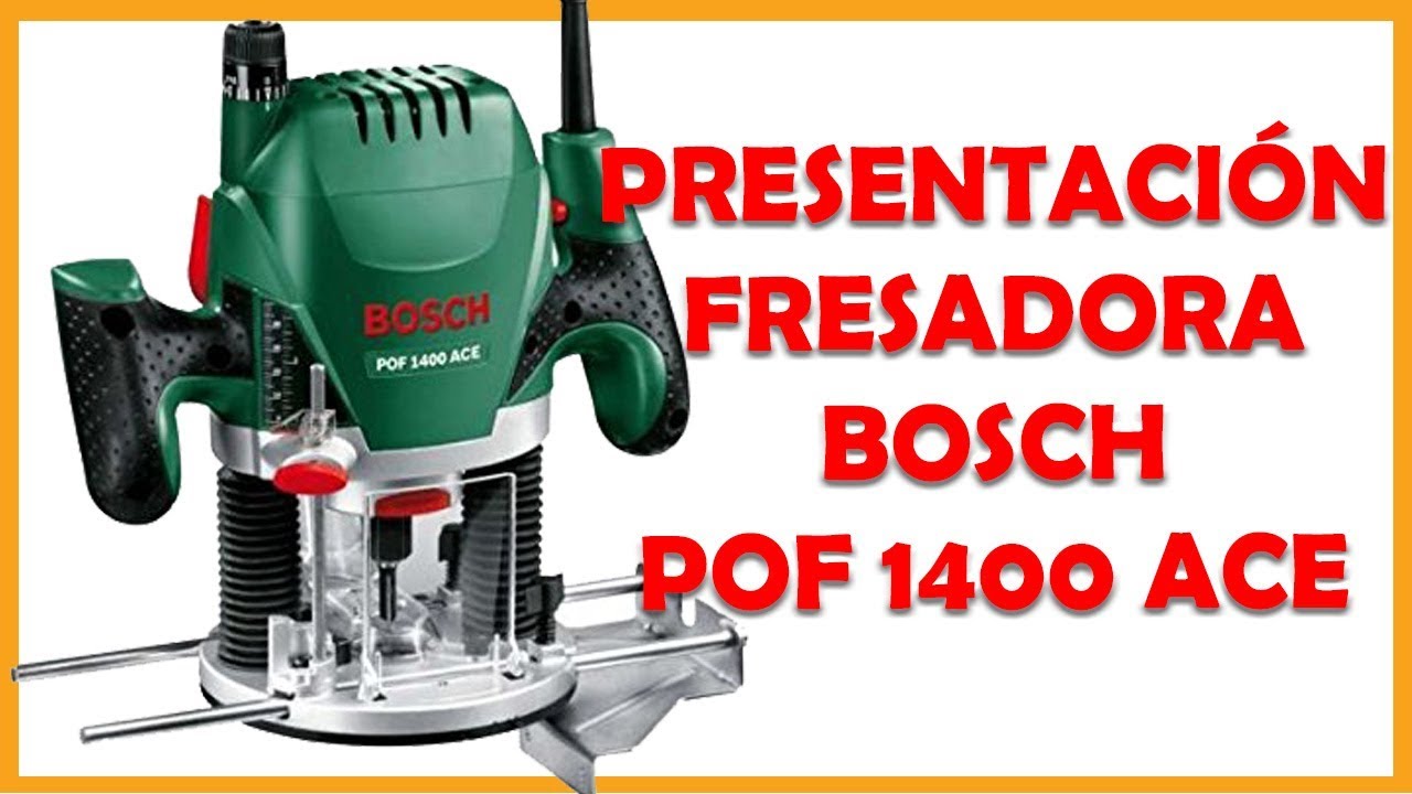 👍Presentación FRESADORA Bosch POF 1400 ACE