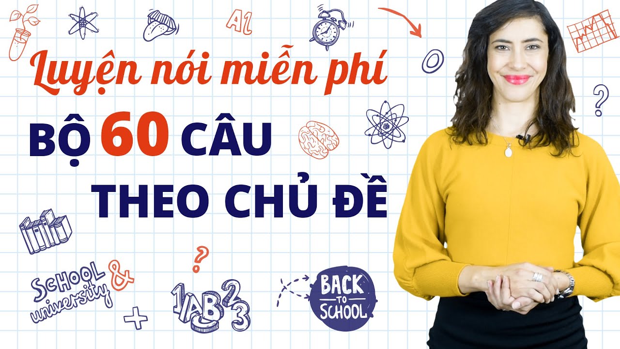 60 CÂU GIAO TIẾP TIẾNG ANH NGƯỜI BẢN NGỮ DÙNG HÀNG NGÀY - Khóa học tiếng Anh cho người mất gốc