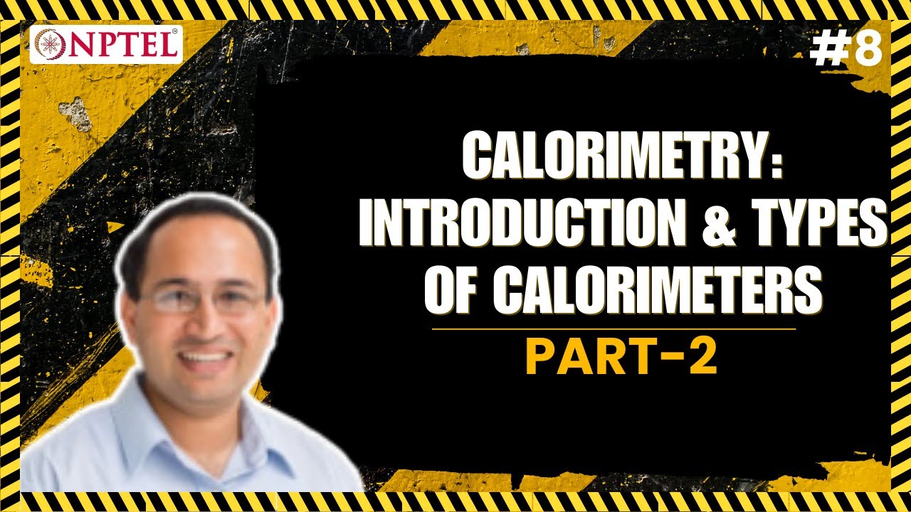#8 Calorimetry | Introduction & Types of Calorimeters | Part 2