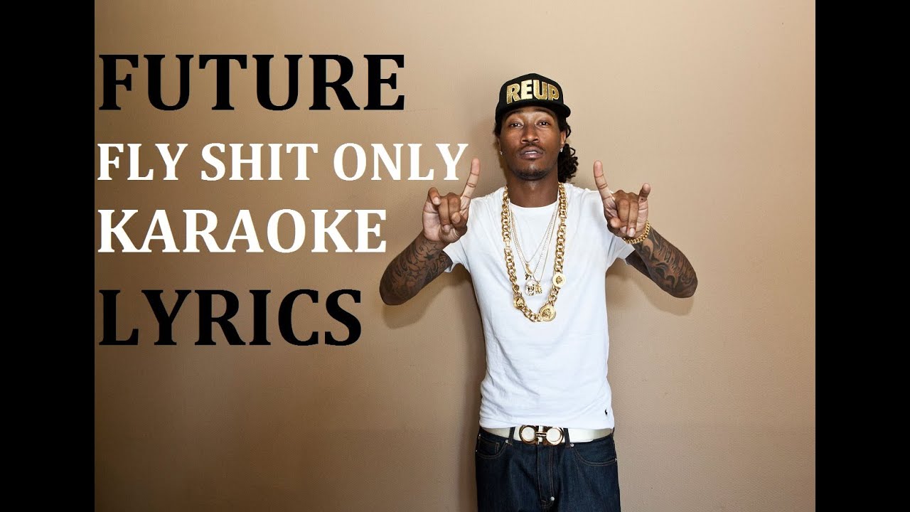 FUTURE - FLY SHIT ONLY KARAOKE COVER LYRICS