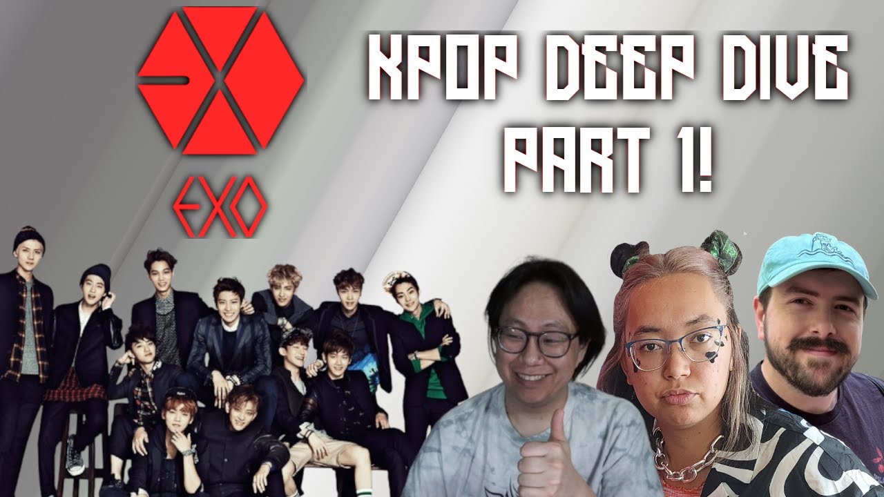 EXO - Kpop Deep Dive Part 1!