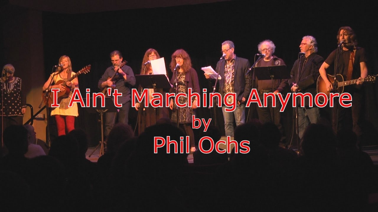 I Ain't Marching Anymore  (Phil Ochs cover by everyone)