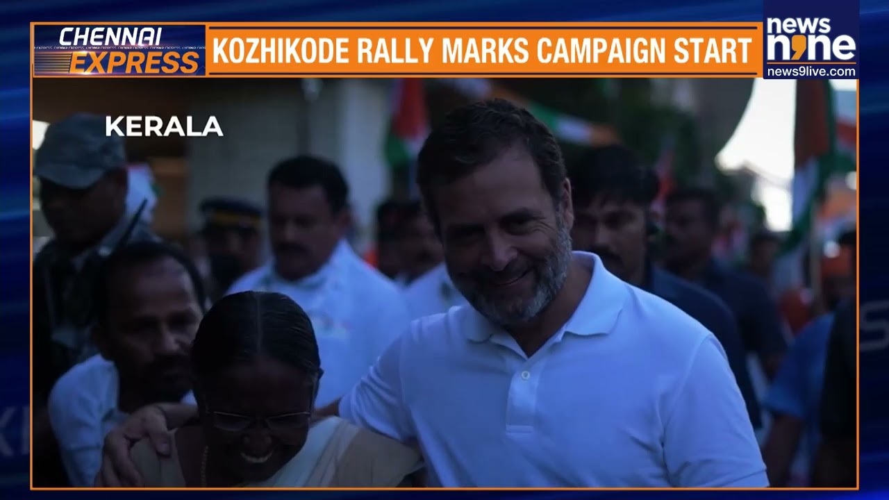 Rahul Gandhi Launches Kerala Poll Campaign with Kozhikode Rally on March 25