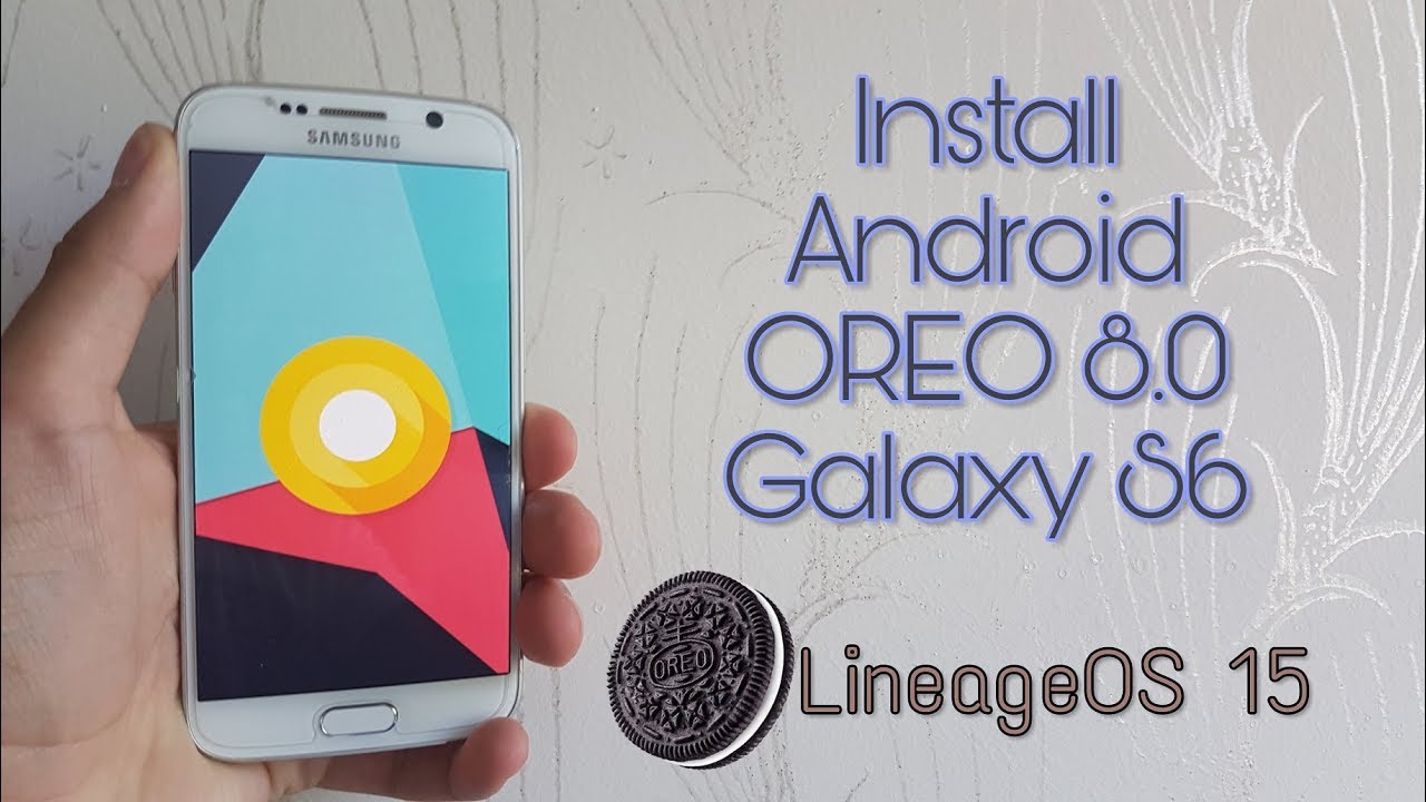 Install Android OREO 8.0 on the Galaxy S6 & S6 Edge