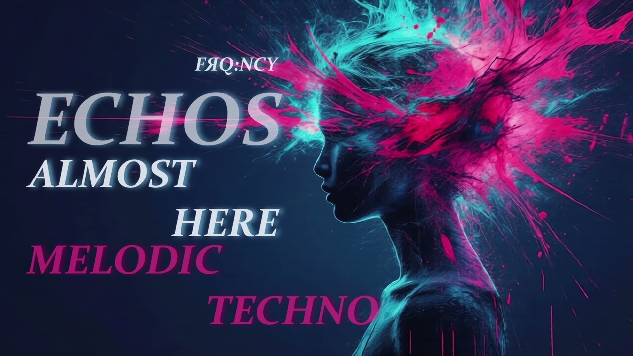 Almost Here - Melodic Techno | ECHOS by FЯQ:NCY