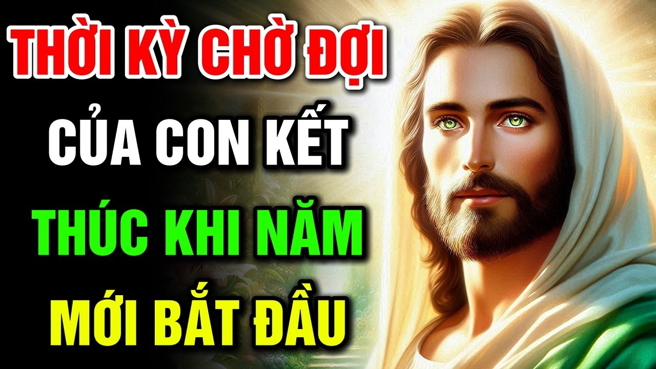 🔴 THỜI KỲ CHỜ ĐỢI CỦA CON KẾT THÚC KHI NĂM MỚI BẮT ĐẦU | Lời Chúa Hôm Nay