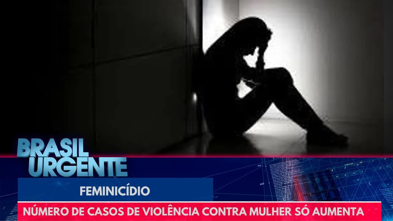 Feminic&iacute;dio no Brasil: n&uacute;mero de casos s&oacute; aumenta | Brasil Urgente