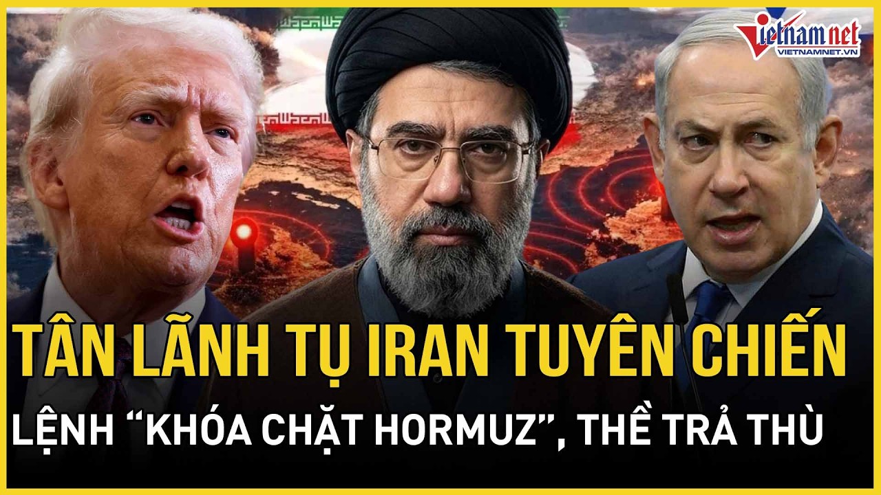 CỰC CĂNG Thông điệp đầu tiên Tân lãnh tụ Iran: Lệnh “khóa chặt Hormuz” tuyên chiến, thề trả thù!