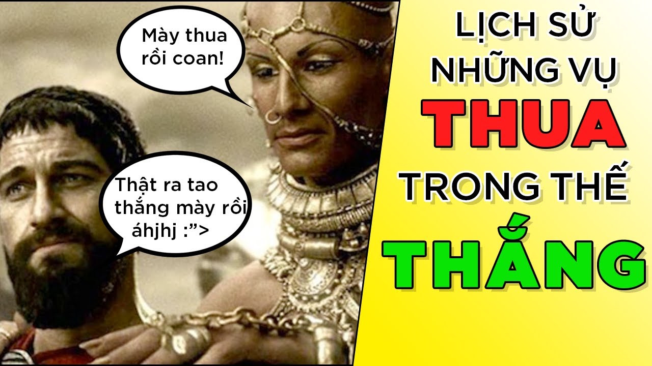 Lịch sử những vụ THUA mà kêu THẮNG! [HistoryNe] [Dưa Leo DBTT]