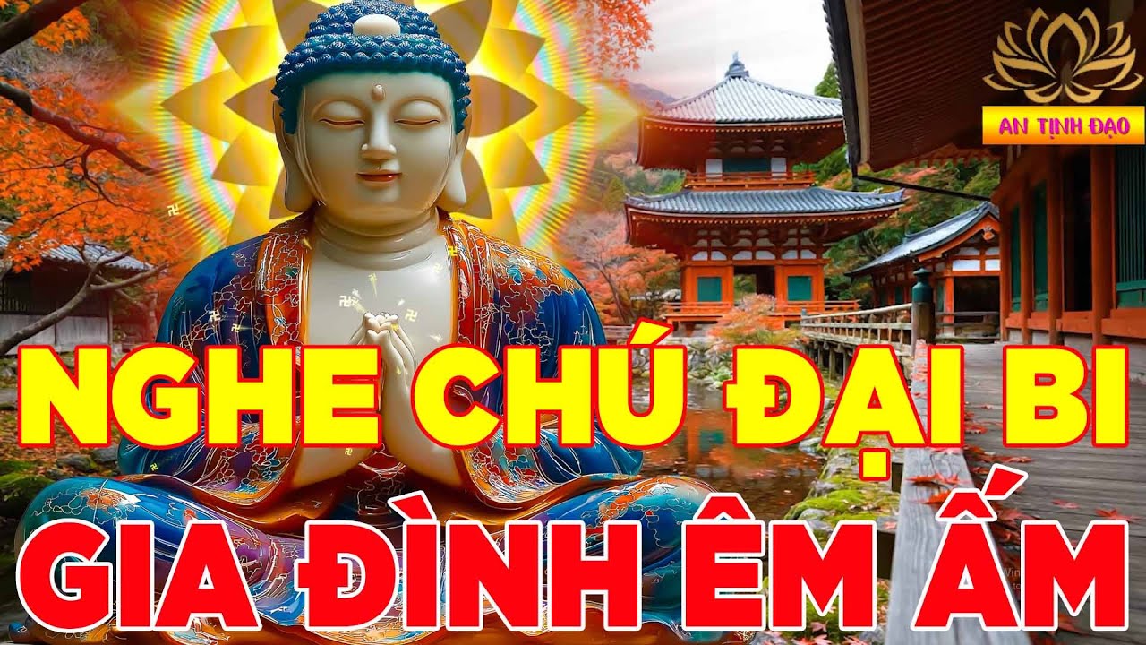 Mỗi Sáng Nghe Kinh Chú Đại Bi Này Trong Nhà Gia Đình Êm Ấm Làm Ăn Suôn Sẻ Cầu Gì Được Đó