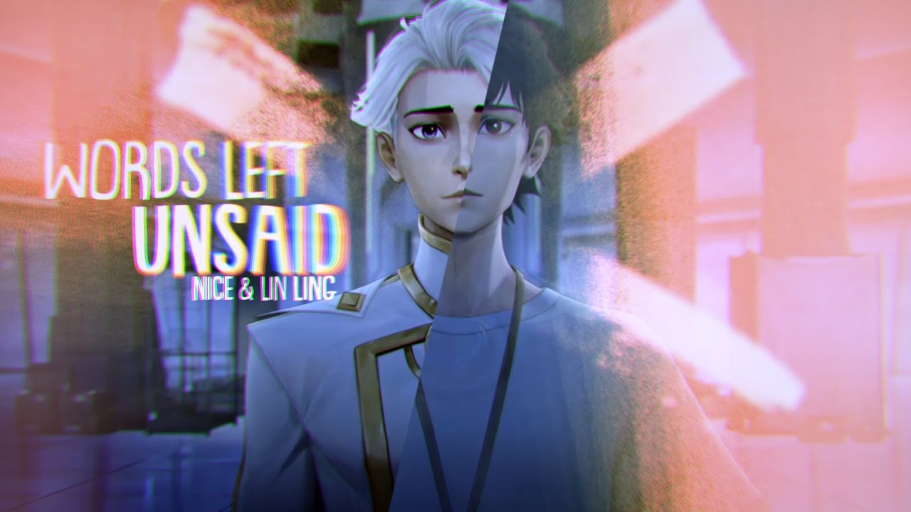 Words Left Unsaid || Nice & Lin Ling [AMV]