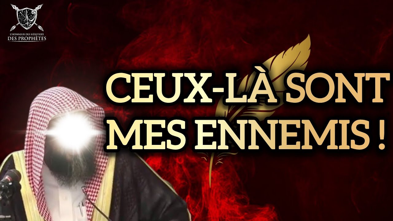 Ceux-là sont les ennemis du cheikh Sulayman Ar-Ruhayli... Prenez garde à eux !