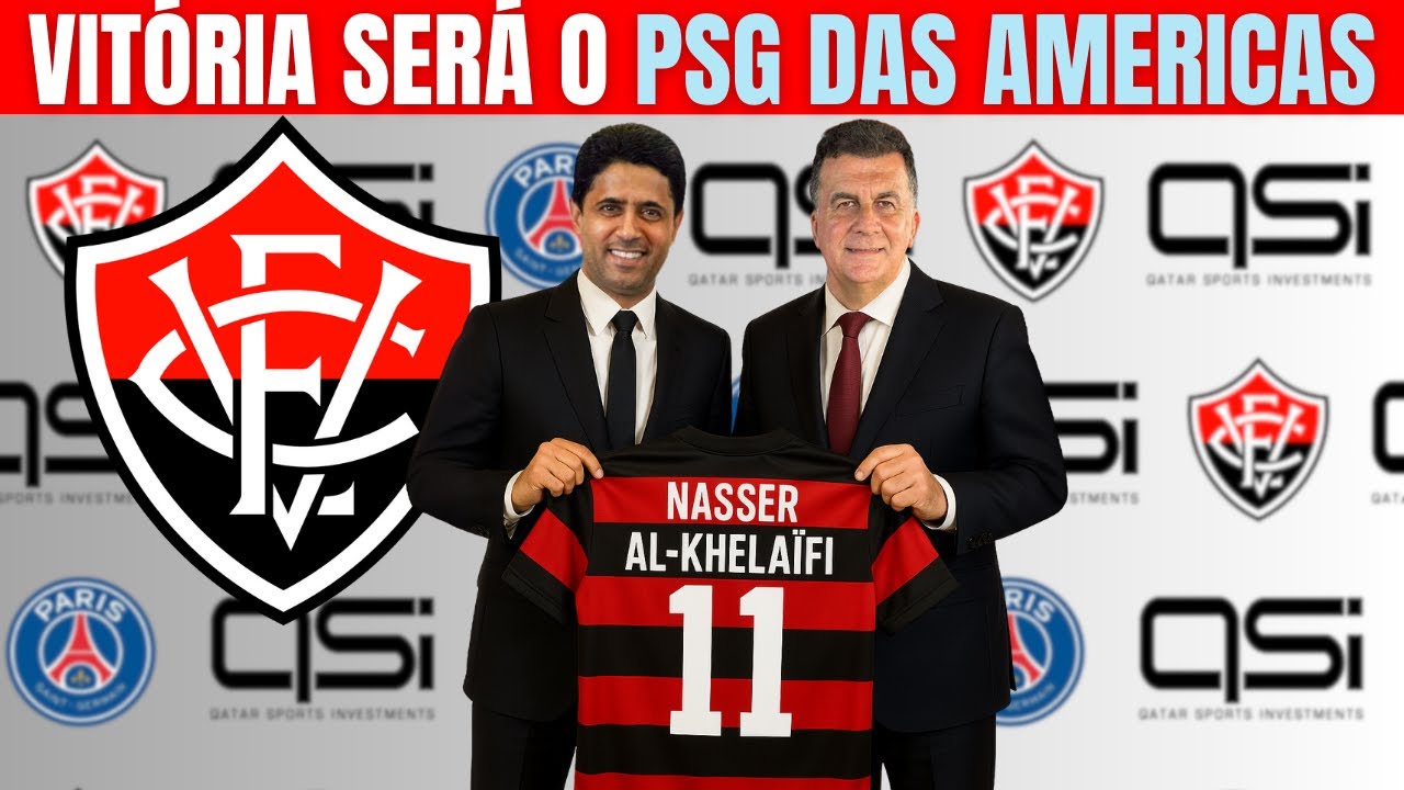 SHEIK DO PSG QUER O VITÓRIA E OFERECE FORTUNA PARA MONTAR UM ELENCO FORTE | notícias do vitória