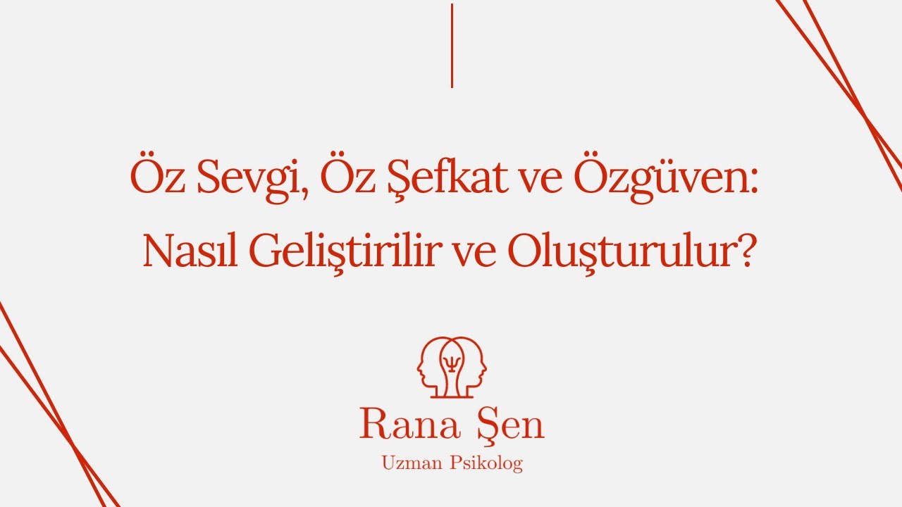 Öz Sevgi, Öz Şefkat ve Özgüven: Geliştirme ve Oluşturma Yöntemleri