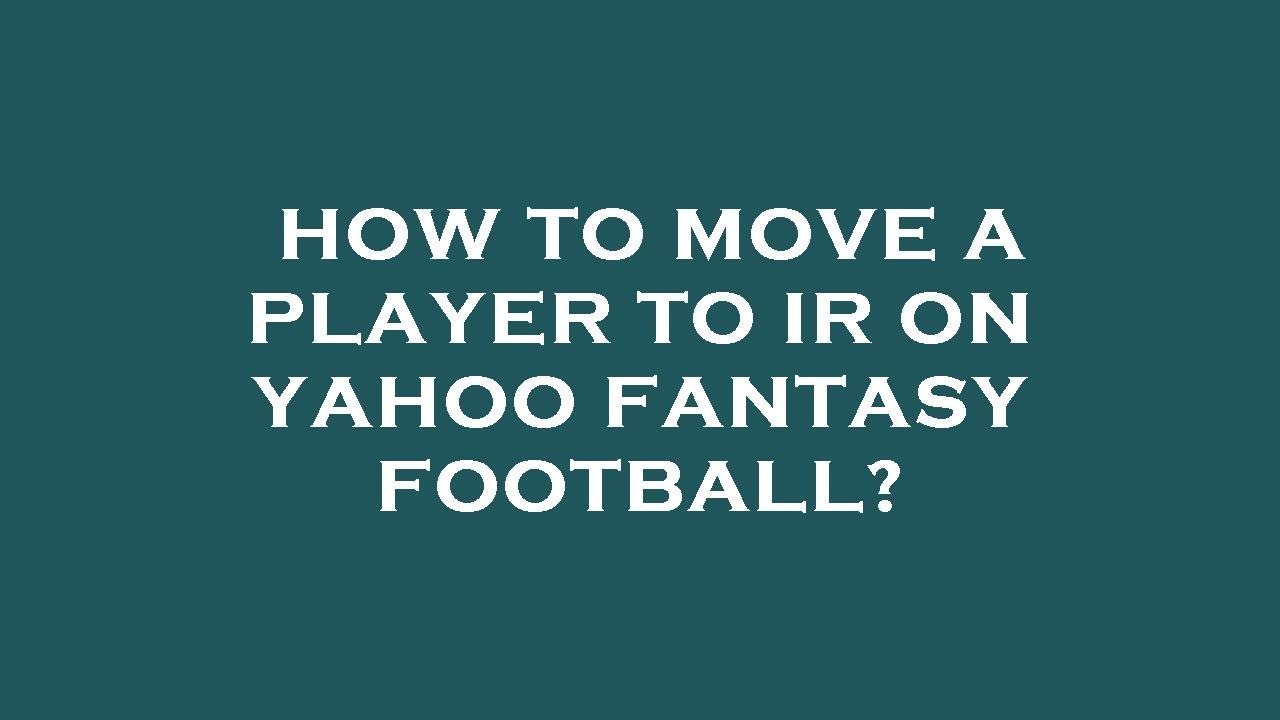 How to move a player to ir on yahoo fantasy football?