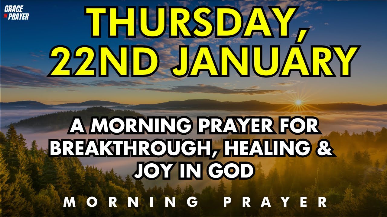 January 22nd Morning Prayer for Breakthrough, Healing & Joy Are Coming Today | Powerful Daily Prayer