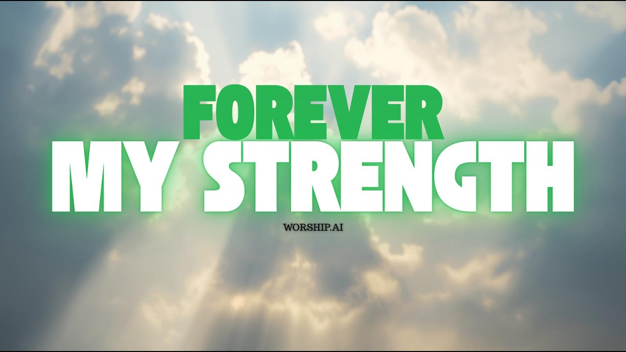 Forever My Strength - Worship.AI #ForeverMyStrength #ChristianWorship #PraiseAndWorship
