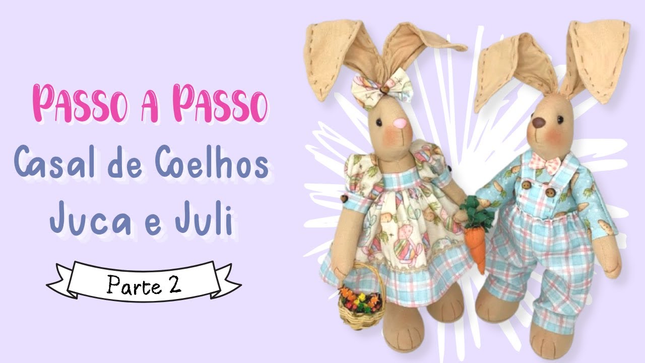 COELHOS DA PÁSCOA Juca e Juli - ARTESANATO PASSO A PASSO - PARTE 2