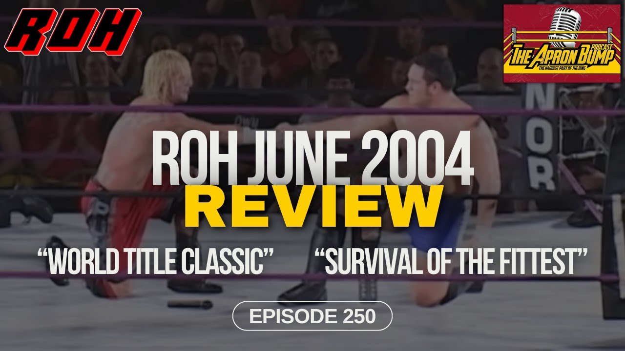 ROH June 2004: "World Title Classic" and "Survival of the Fittest" Review | THE APRON BUMP - Ep 250