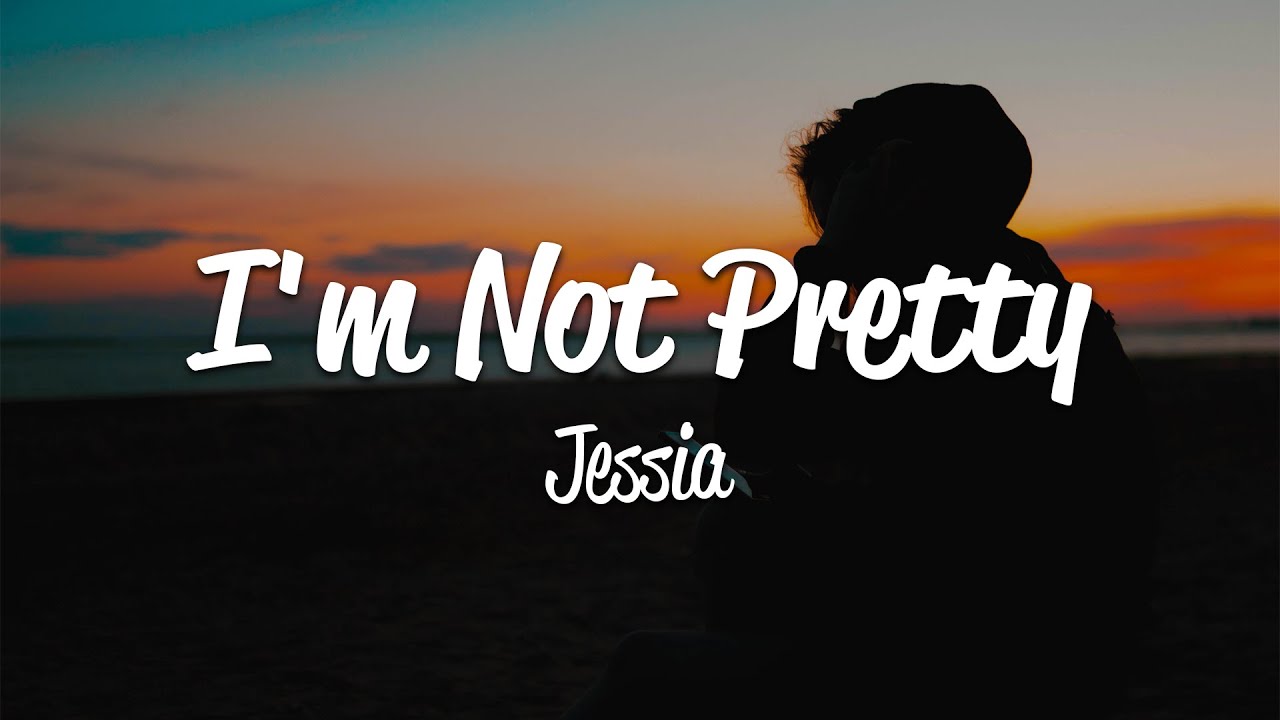 Jessia - I'm Not Pretty (Lyrics)