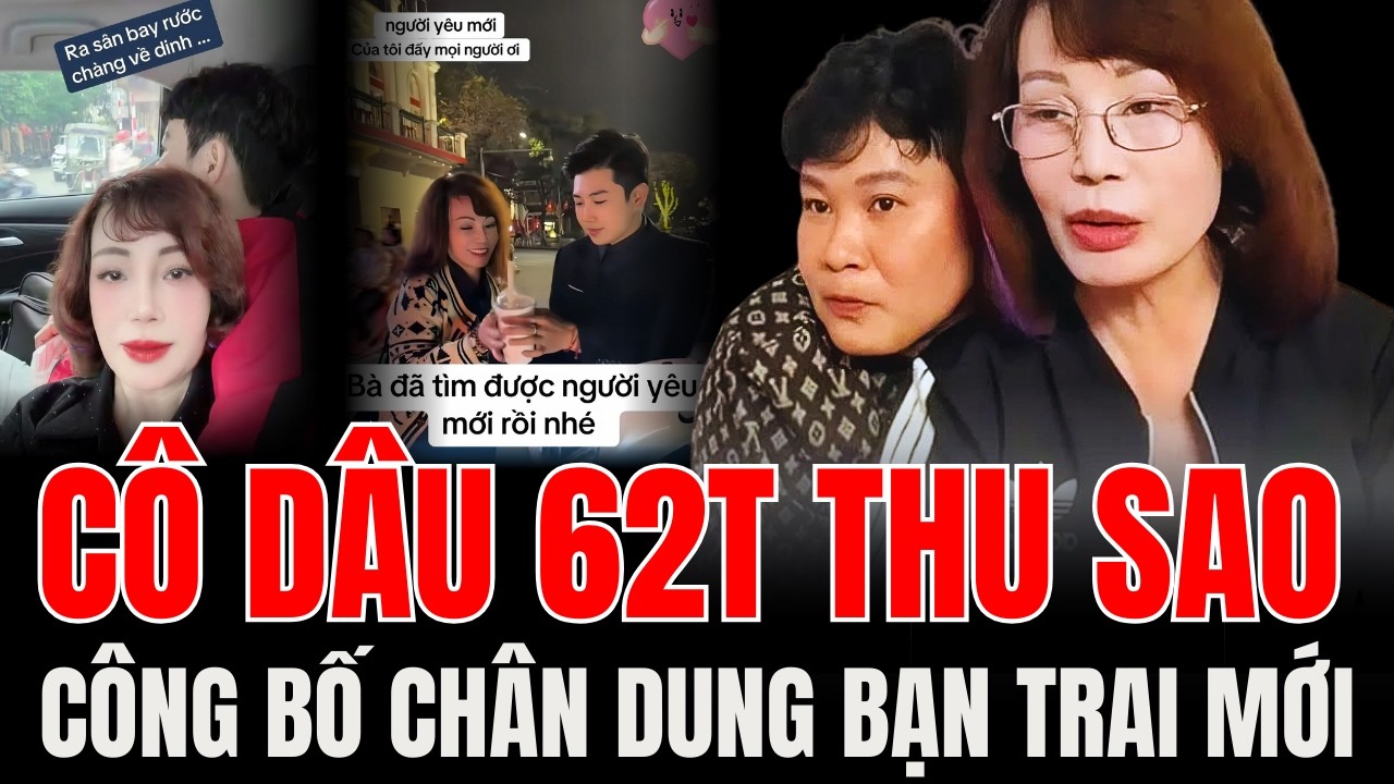 CÔ DÂU 62 TUỔI, THU SAO CÔNG BỐ BẠN TRAI MỚI, RA SÂN BAY ĐÓN NGƯỜI YÊU GÂY CHẤN ĐỘNG DƯ LUẬN.