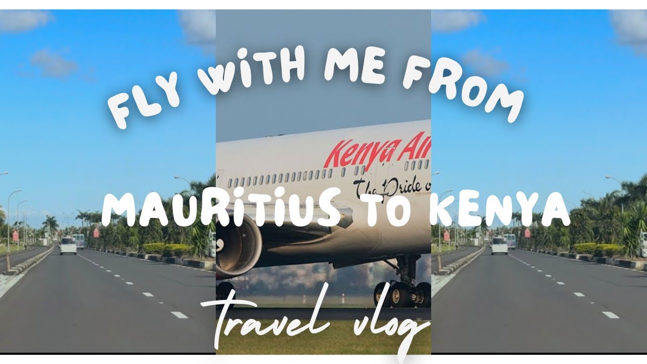 Fly With Me From Mauritius 🇲🇺 to Kenya 🇰🇪,end of vacation 