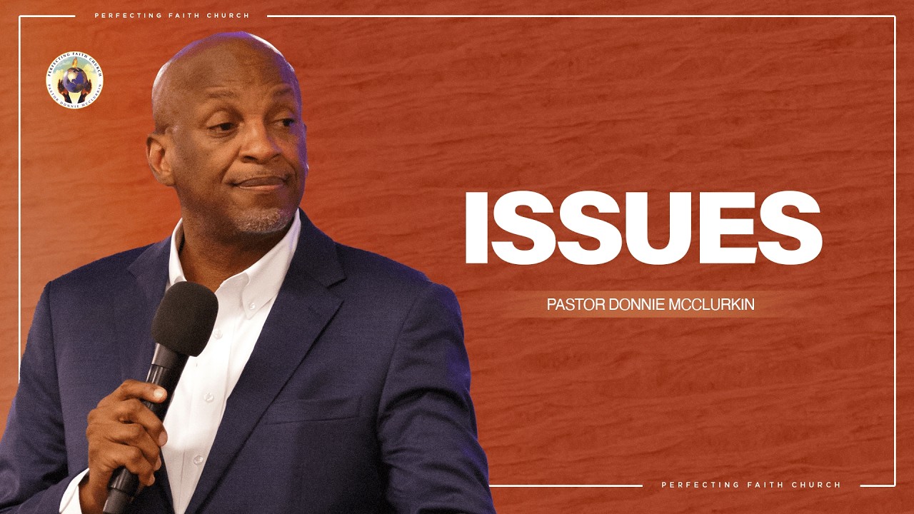 Issues | Pastor Donnie McClurkin | Perfecting Faith Church