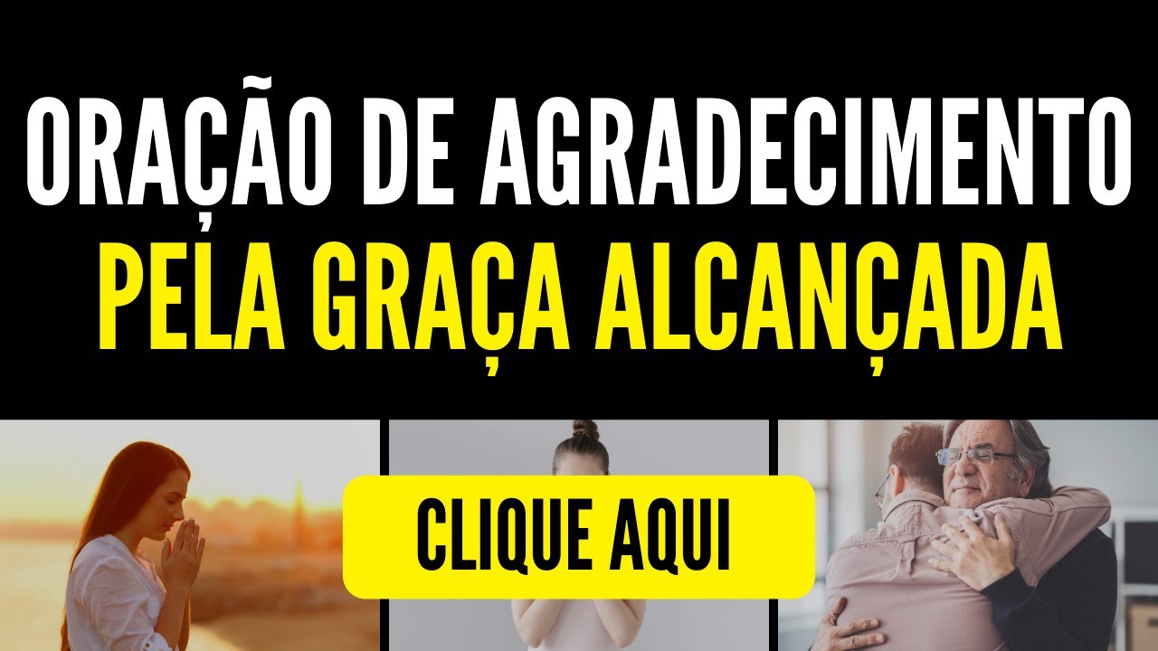 Ora&ccedil;&atilde;o de Agradecimento pela Gra&ccedil;a Alcan&ccedil;ada - Gratid&atilde;o