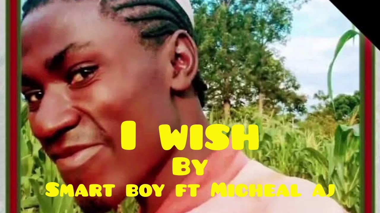 I wish -_-, Micheal Aj  ft Smart Boy,