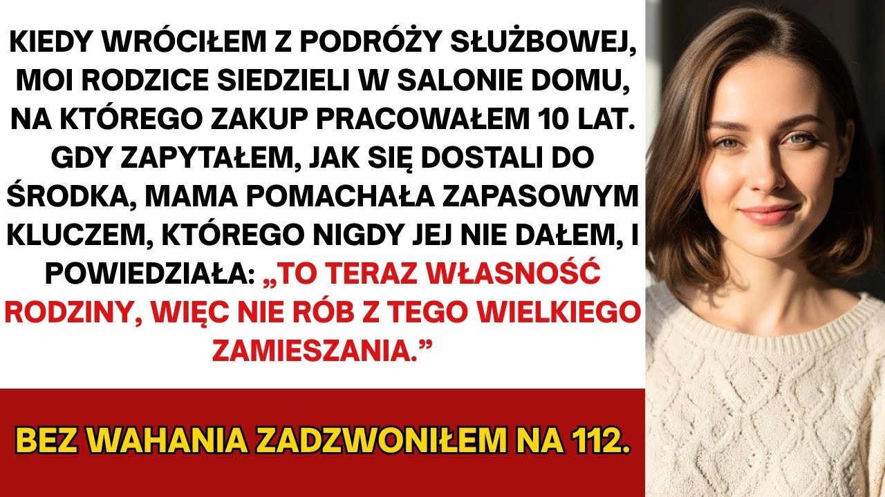 Kiedy wróciłem z pracy, moi rodzice dorobili zapasowe klucze oraz weszli do mojego wymarzonego domu