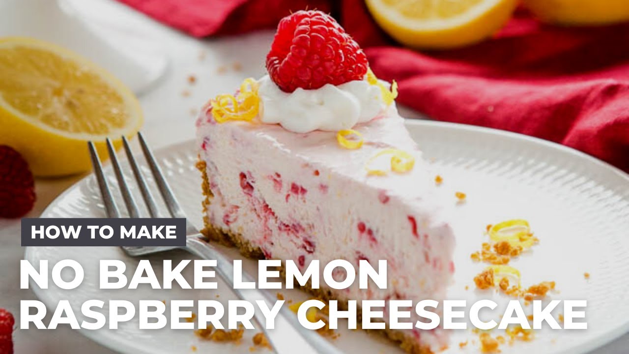 Easy No Bake Lemon Raspberry Cheesecake