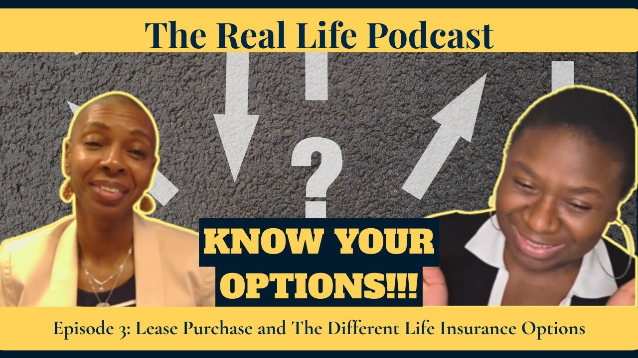 Episode 3: Lease Purchase and The Different Life Insurance Options | The Real Life Podcast