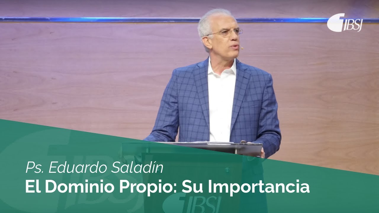 El Dominio Propio: Su Importancia | Ps. Eduardo Saladín