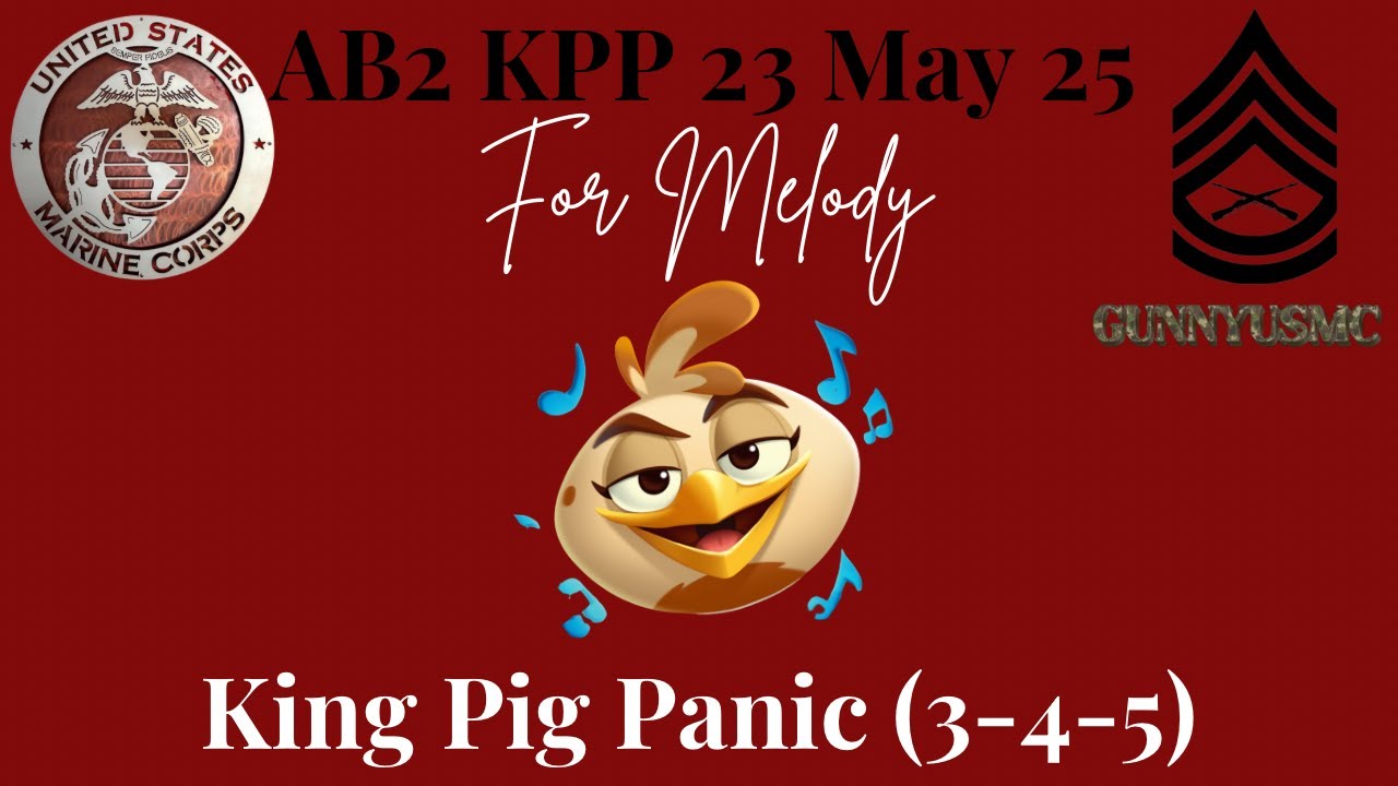 Angry Birds 2 AB2 King Pig Panic KPP (3-4-5) 23 May 2025 - for Melody