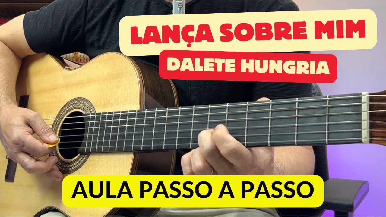 Dalete Hungria | Lança Sobre Mim Vido Aula de Violão Fácil!