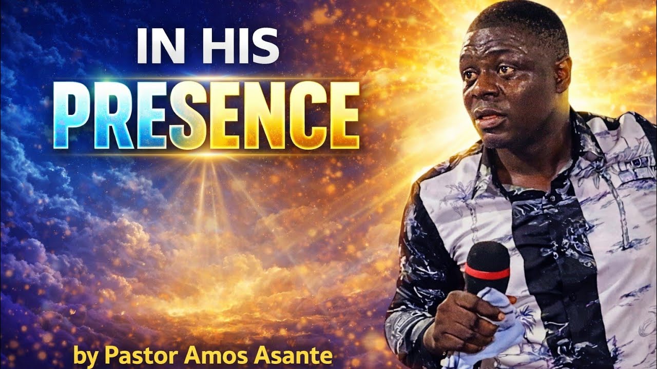 The Presence of God Comes Pastor Amos Asante 2026