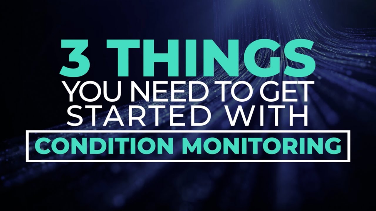 3 Things You Need to Get Started With Condition Monitoring