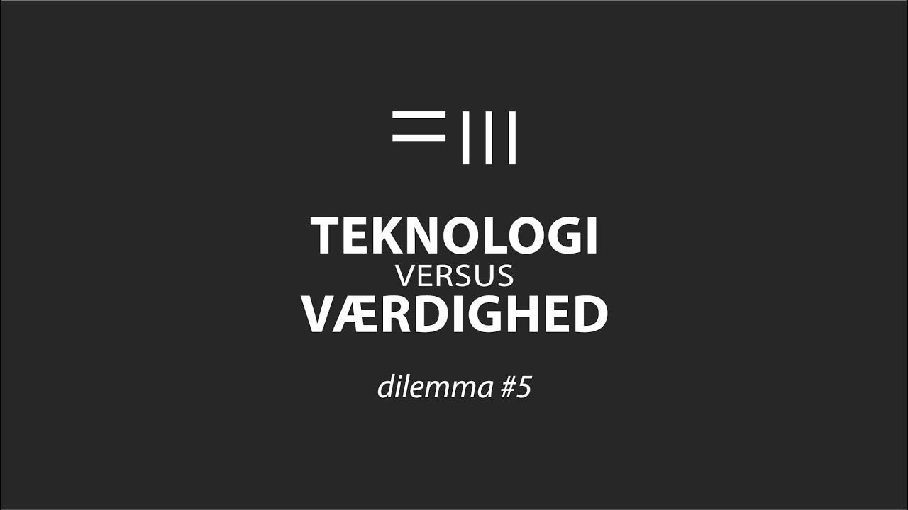 Dilemma 5 / TEKNOLOGI versus VÆRDIGHED