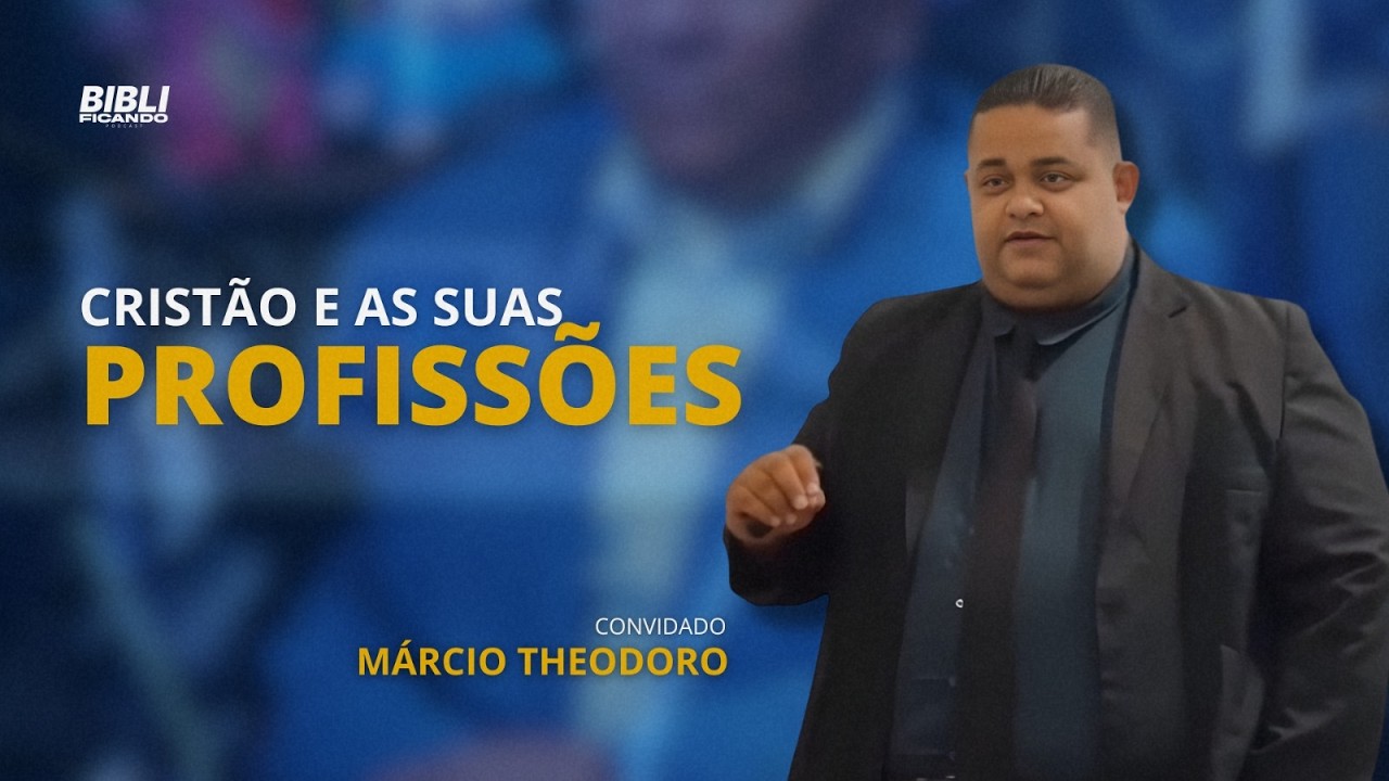 Cristão e as Suas Profissões | Fé, Carreira e Propósito com Márcio - Theodoro