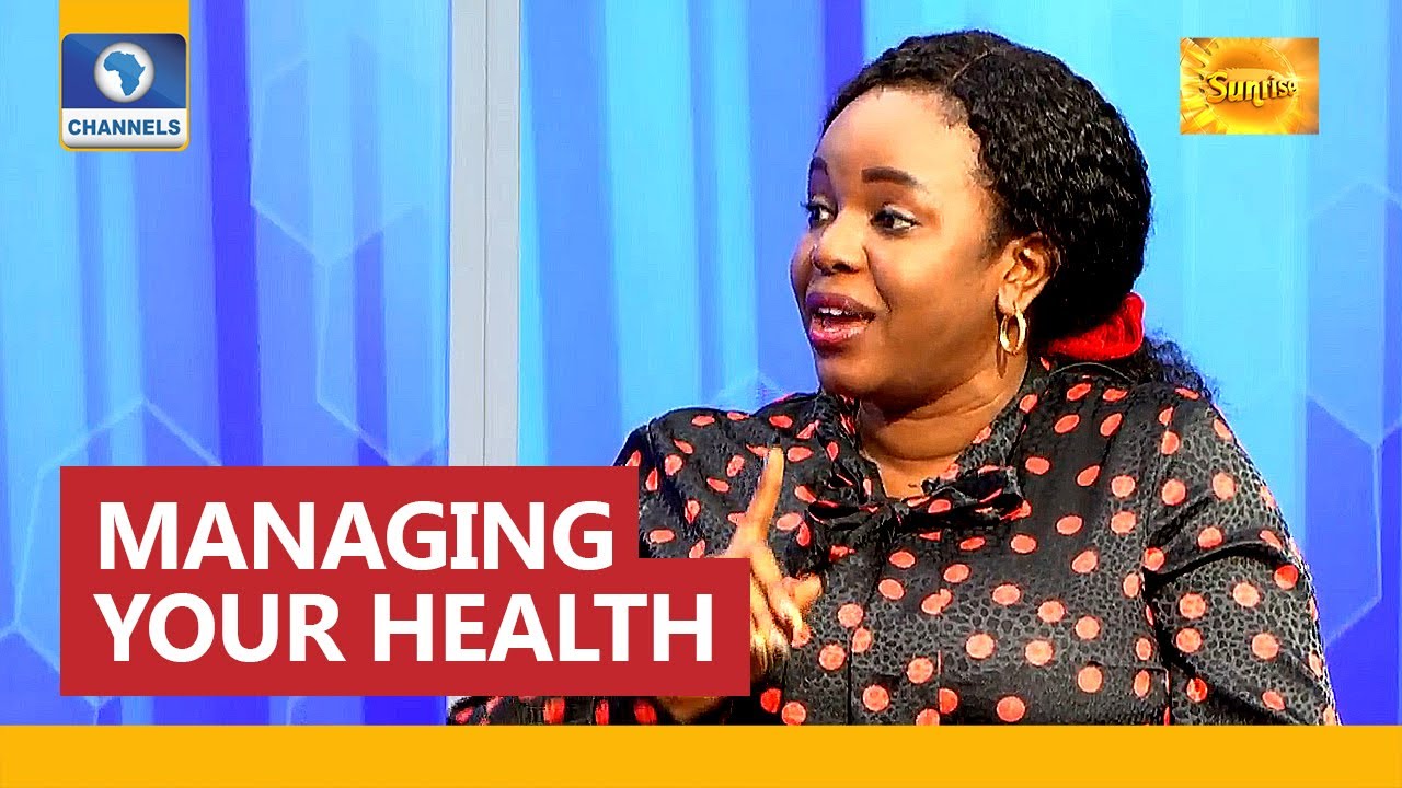 How To Manage Your Health In Nigeria - Physician | Sunrise