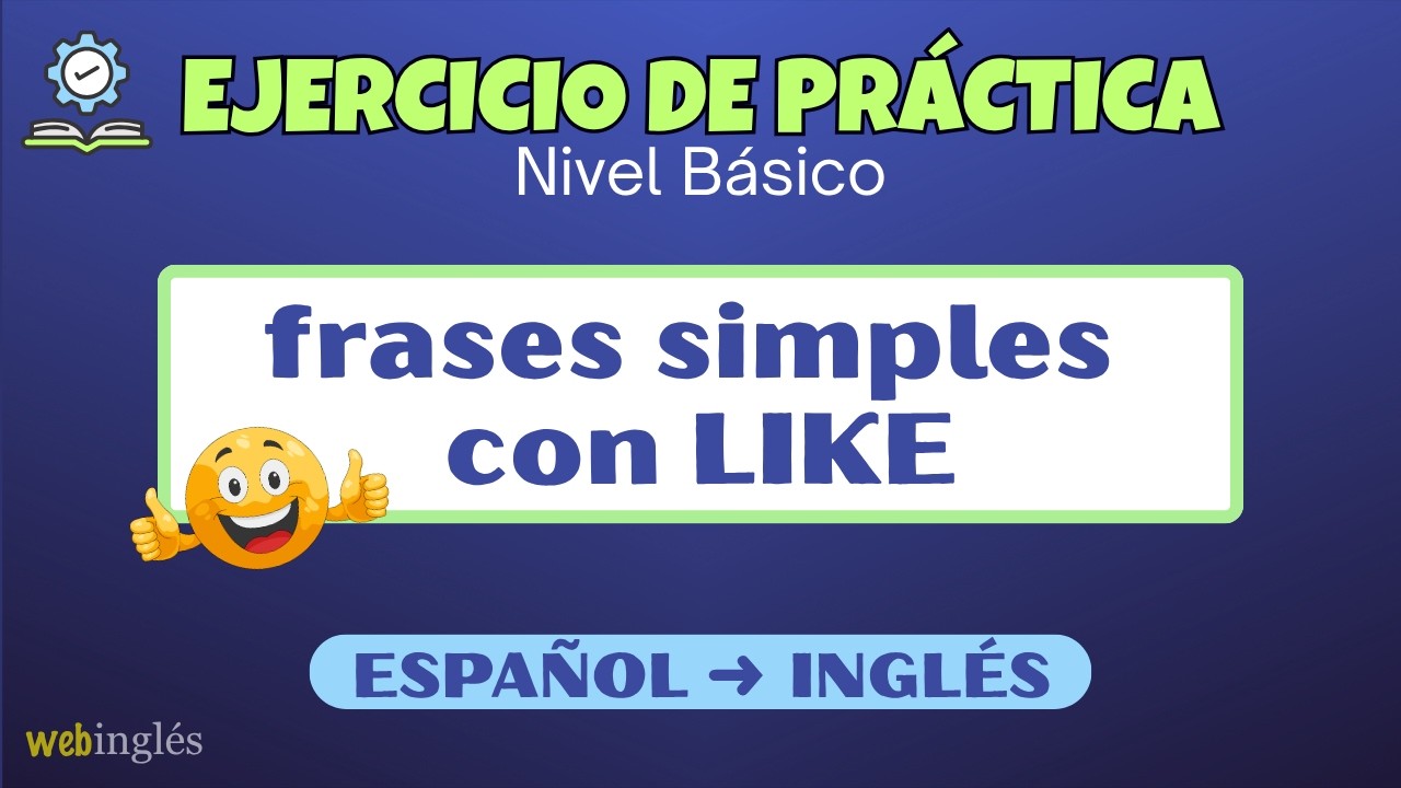 Inglés~Ejercicio de Práctica~LIKE (gustar)