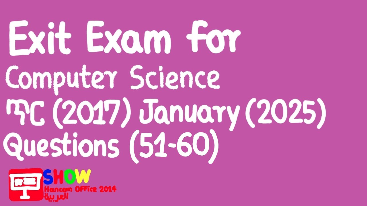 Hancom Office Show 2014 - Exit Exam for Computer Science ጥር (2017) January (2025) Questions (51-60)