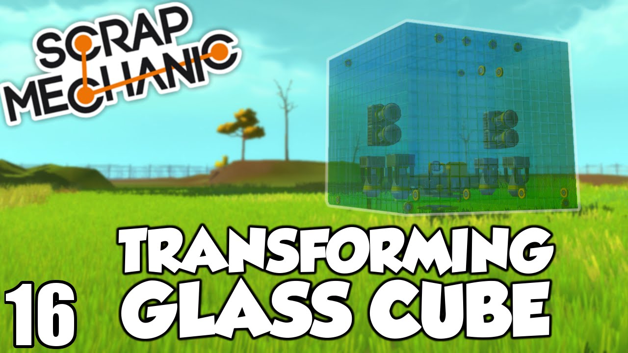 Transforming Glass Cube! - Scrap Mechanic Beta (0.1.25) Gameplay / Let's play and Build! - Ep 16